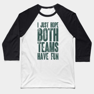 I Just Hope Both Teams Have Fun v6 Baseball T-Shirt